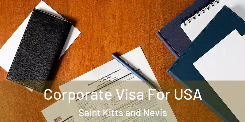  Corporate Visa For USA Saint Kitts and Nevis