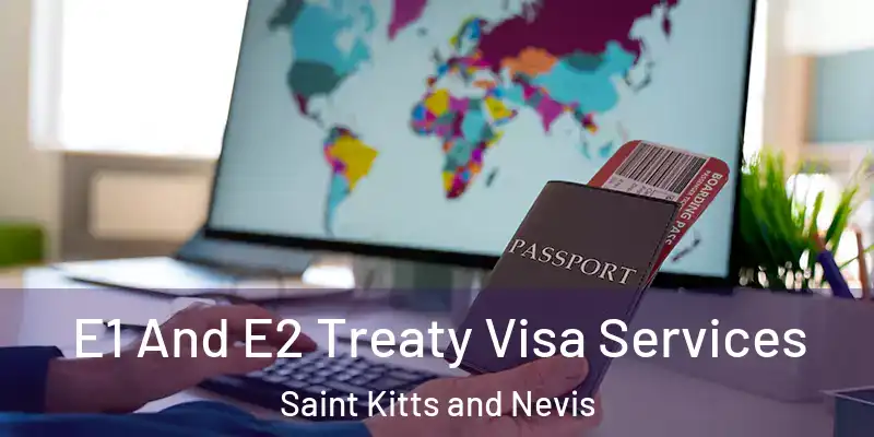  E1 And E2 Treaty Visa Services Saint Kitts and Nevis
