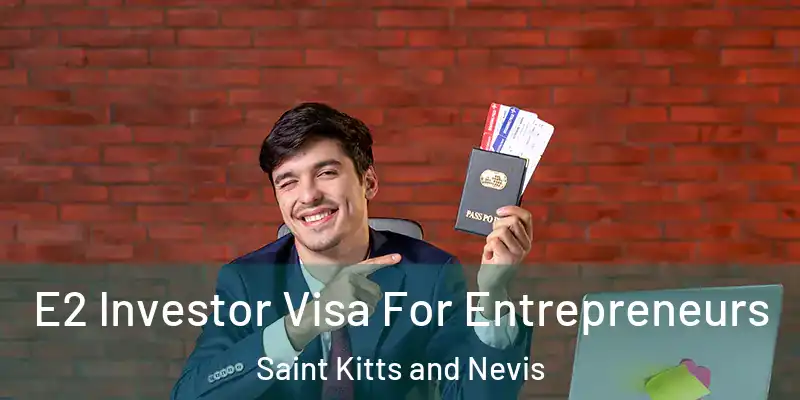  E2 Investor Visa For Entrepreneurs Saint Kitts and Nevis