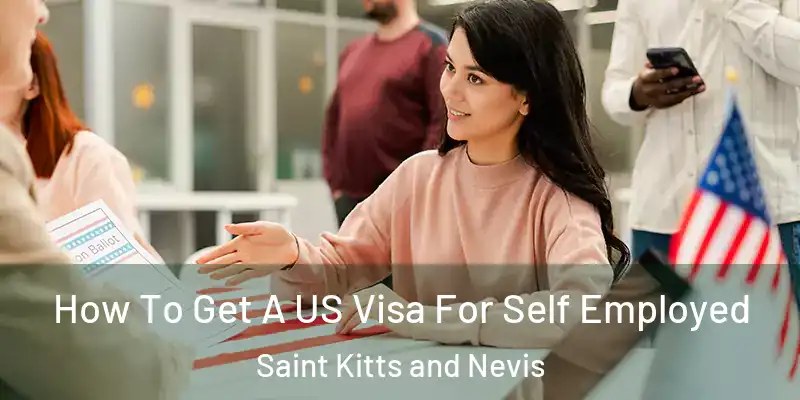  How To Get A US Visa For Self Employed Saint Kitts and Nevis
