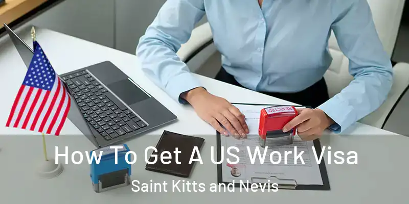  How To Get A US Work Visa Saint Kitts and Nevis