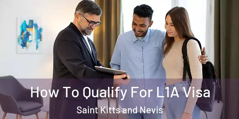  How To Qualify For L1A Visa Saint Kitts and Nevis