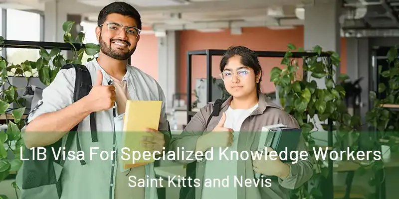  L1B Visa For Specialized Knowledge Workers Saint Kitts and Nevis