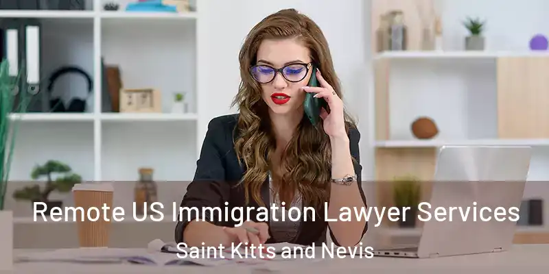  Remote US Immigration Lawyer Services Saint Kitts and Nevis