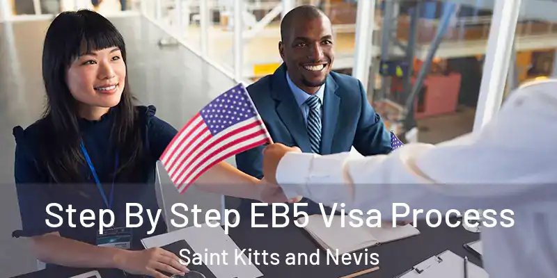  Step By Step EB5 Visa Process Saint Kitts and Nevis