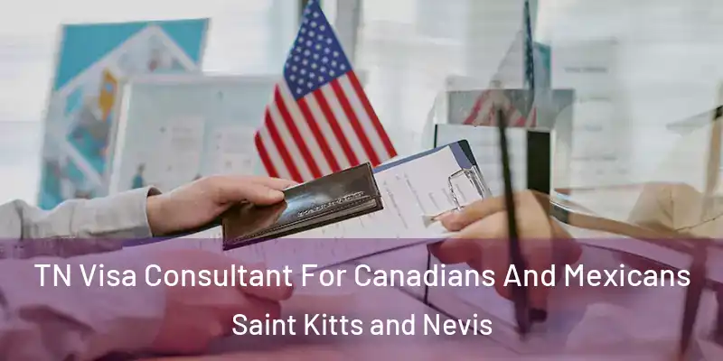  TN Visa Consultant For Canadians And Mexicans Saint Kitts and Nevis