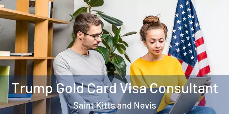  Trump Gold Card Visa Consultant Saint Kitts and Nevis