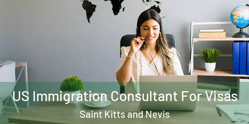  US Immigration Consultant For Visas Saint Kitts and Nevis