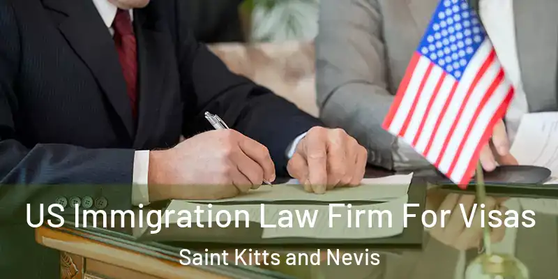  US Immigration Law Firm For Visas Saint Kitts and Nevis