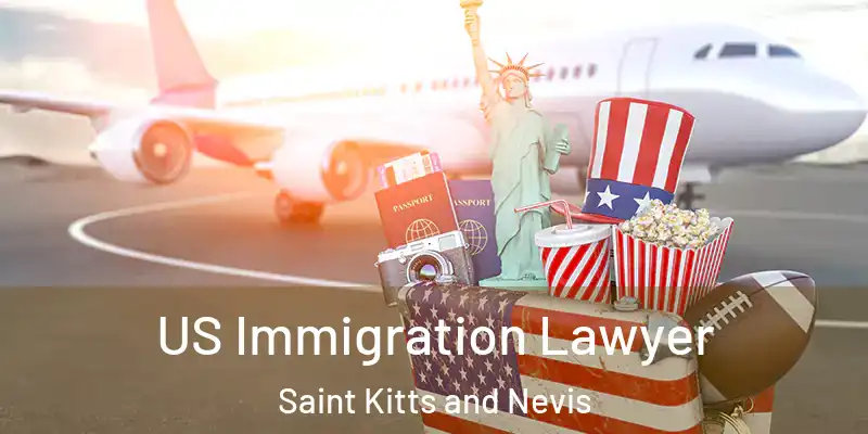  US Immigration Lawyer Saint Kitts and Nevis