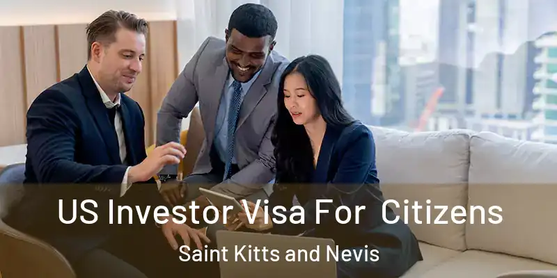  US Investor Visa For Citizens Saint Kitts and Nevis
