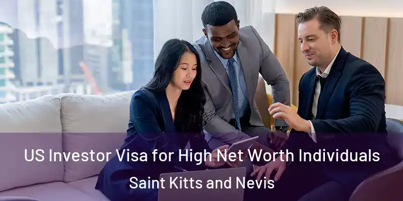  US Investor Visa for High Net Worth Individuals Saint Kitts and Nevis