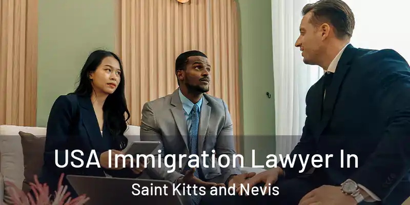  USA Immigration Lawyer In Saint Kitts and Nevis